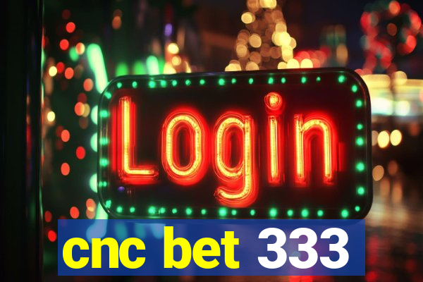cnc bet 333